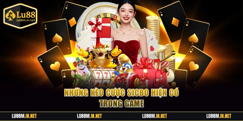 4 kèo cược hấp dẫn trong siêu phẩm Sicbo