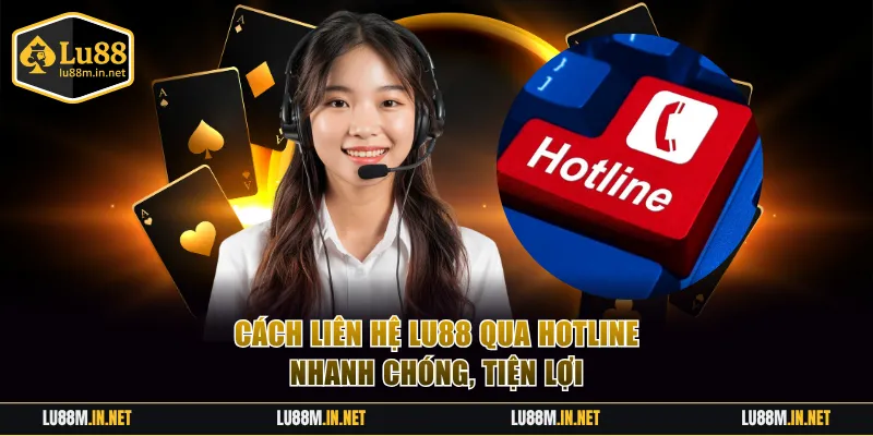 Cách liên hệ LU88 qua hotline nhanh chóng, tiện lợi
