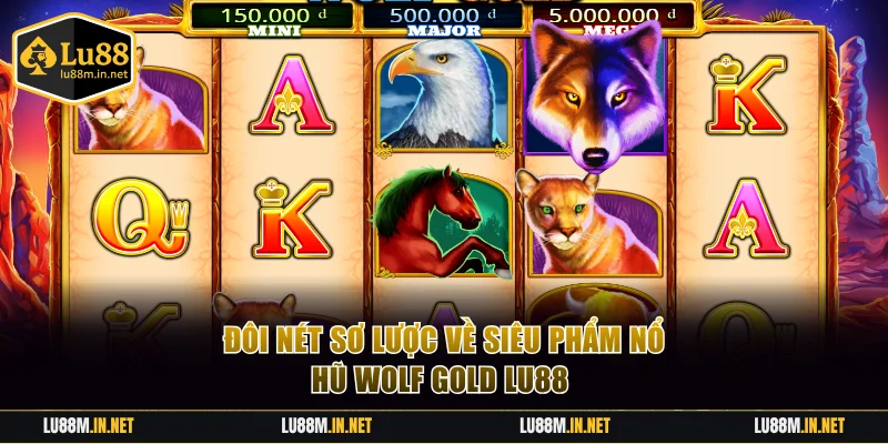Một vài điều cơ bản về siêu phẩm nổ hũ Wolf Gold