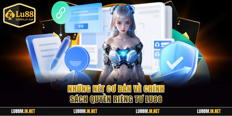 Những nét cơ bản về chính sách quyền riêng tư LU88