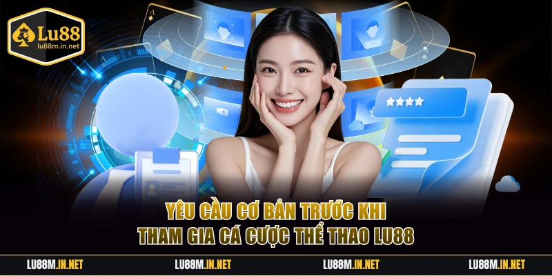 Yêu cầu cơ bản trước khi tham gia cá cược thể thao LU88